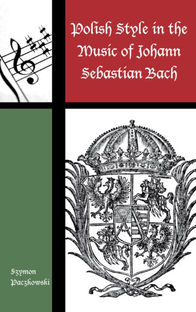 Polish Style in the Music of Johann Sebastian Bach, Hardback Book