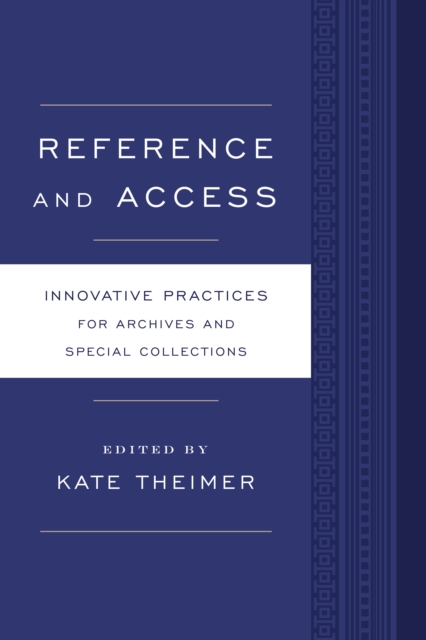 Reference and Access : Innovative Practices for Archives and Special Collections, Paperback / softback Book