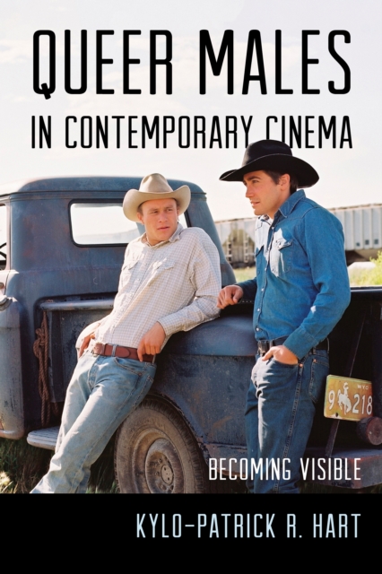 Queer Males in Contemporary Cinema : Becoming Visible, Paperback / softback Book