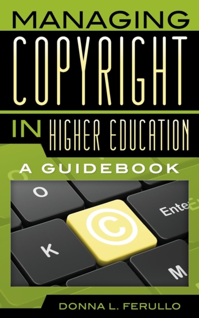 Managing Copyright in Higher Education : A Guidebook, Hardback Book