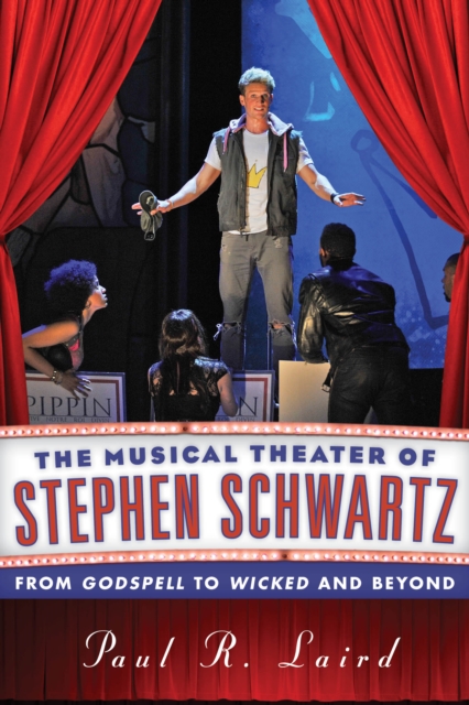 The Musical Theater of Stephen Schwartz : From Godspell to Wicked and Beyond, Hardback Book