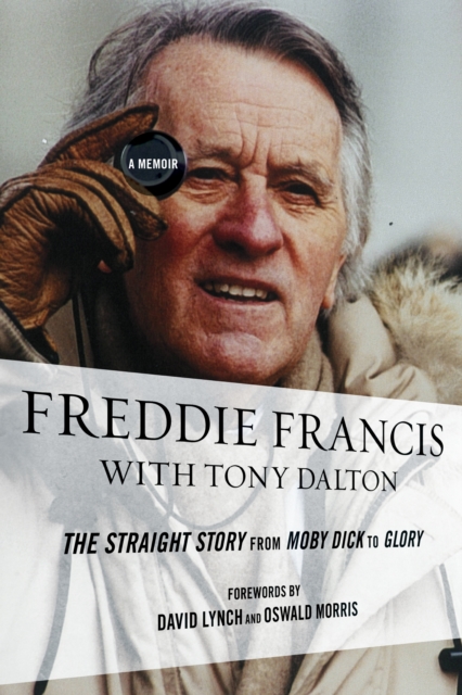 Freddie Francis : The Straight Story from Moby Dick to Glory, a Memoir, Hardback Book