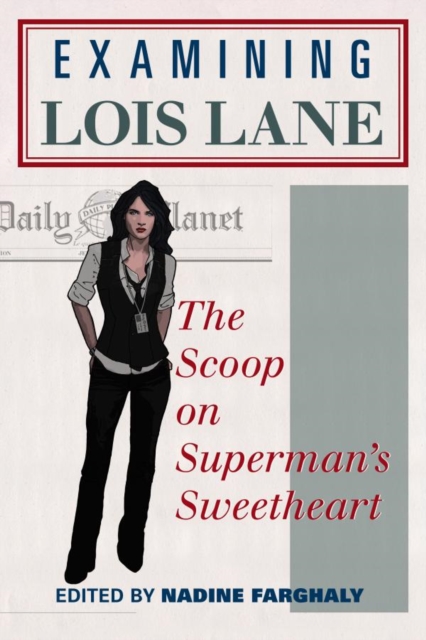 Examining Lois Lane : The Scoop on Superman's Sweetheart, EPUB eBook