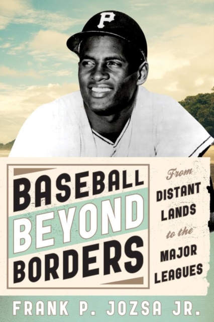 Baseball beyond Borders : From Distant Lands to the Major Leagues, EPUB eBook