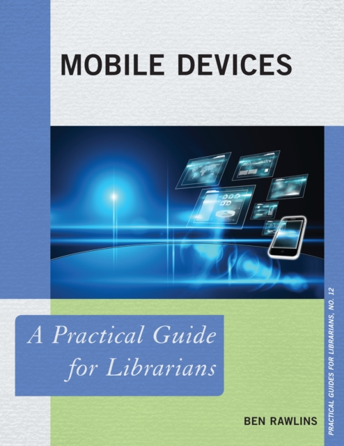Mobile Devices : A Practical Guide for Librarians, Paperback / softback Book