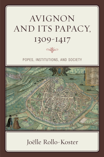 Avignon and Its Papacy, 1309-1417 : Popes, Institutions, and Society, Paperback / softback Book