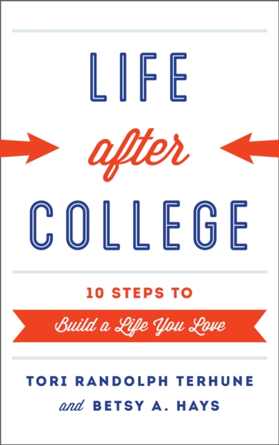 Life after College : Ten Steps to Build a Life You Love, Paperback / softback Book