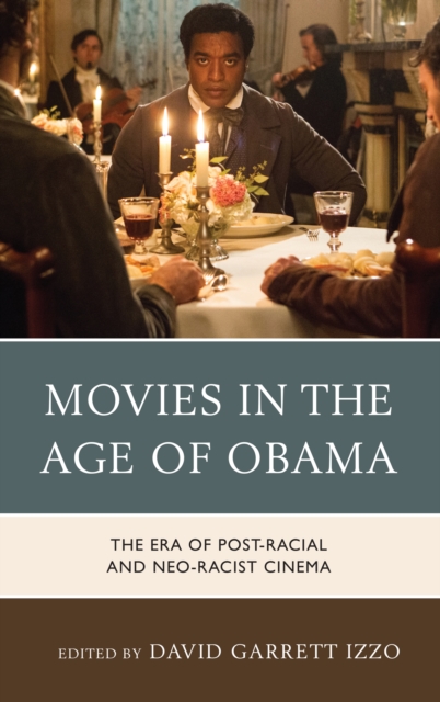Movies in the Age of Obama : The Era of Post-Racial and Neo-Racist Cinema, Paperback / softback Book