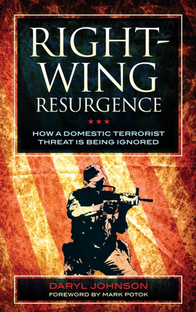 Right-Wing Resurgence : How a Domestic Terrorist Threat is Being Ignored, Paperback / softback Book