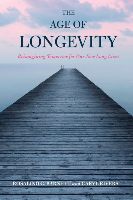 The Age of Longevity : Re-Imagining Tomorrow for Our New Long Lives, Paperback / softback Book