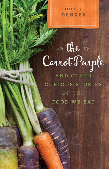 The Carrot Purple and Other Curious Stories of the Food We Eat, Paperback / softback Book