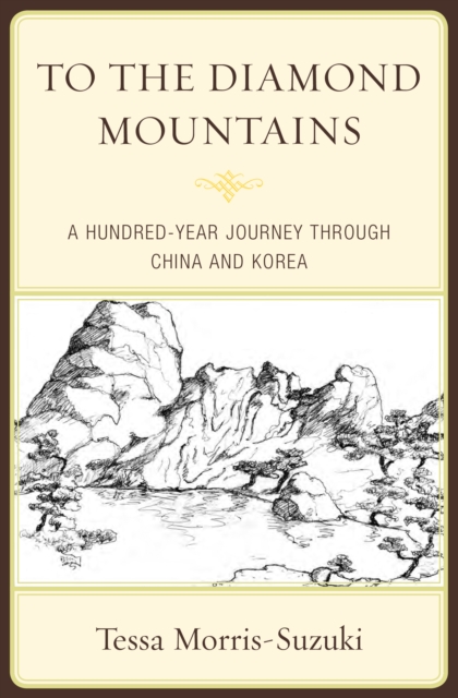 To the Diamond Mountains : A Hundred-Year Journey through China and Korea, Paperback / softback Book