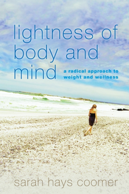 Lightness of Body and Mind : A Radical Approach to Weight and Wellness, Paperback / softback Book