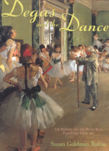 Degas and the Dance : The Painter and the Petits Rats, Perfecting Their Art, Hardback Book