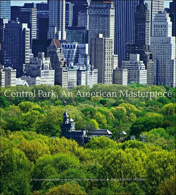 Central Park, An American Masterpiece: A Comprehensive History of the Nation's First Urban Park, Hardback Book