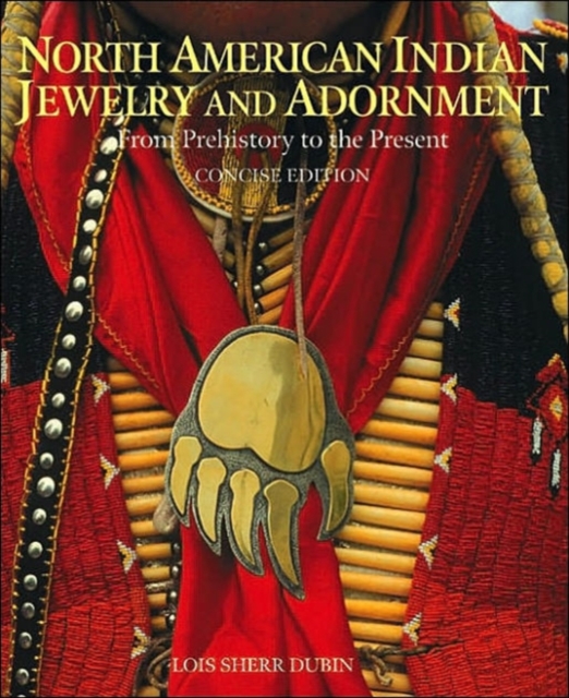 North American Indian Jewelry and Adornment : From Prehistory to the Present, Paperback Book