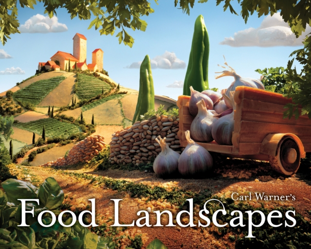 Carl Warner's Food Landscapes, Hardback Book