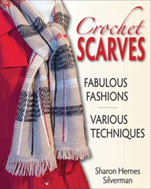 Crochet Scarves : Fabulous Fashions in Various Techniques, Paperback / softback Book