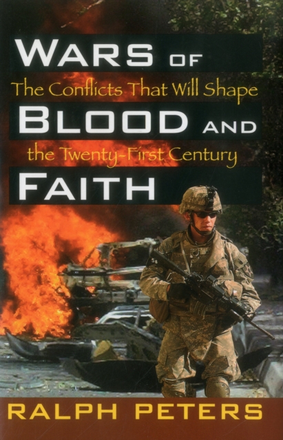Wars of Blood and Faith : The Conflicts That Will Shape the Twenty-First Century, Hardback Book
