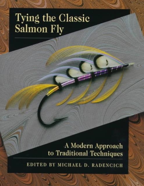 Tying the Classic Salmon Fly : A Modern Approach to Traditional Techniques, Hardback Book