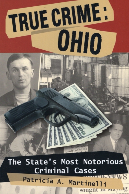 True Crime: Ohio : The State's Most Notorious Criminal Cases, Paperback / softback Book