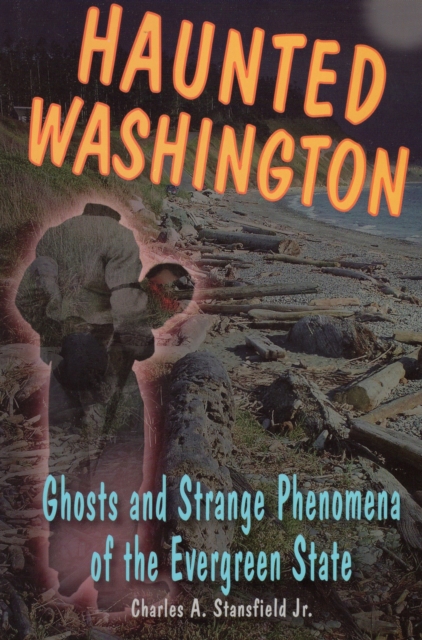 Haunted Washington : Ghosts & Strange Phenomena of the Evergreen State, Paperback / softback Book