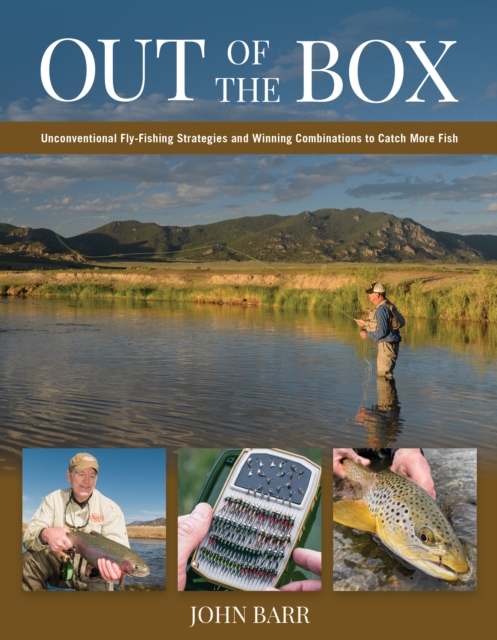 Out of the Box : Unconventional Fly-Fishing Strategies and Winning Combinations to Catch More Fish, Hardback Book