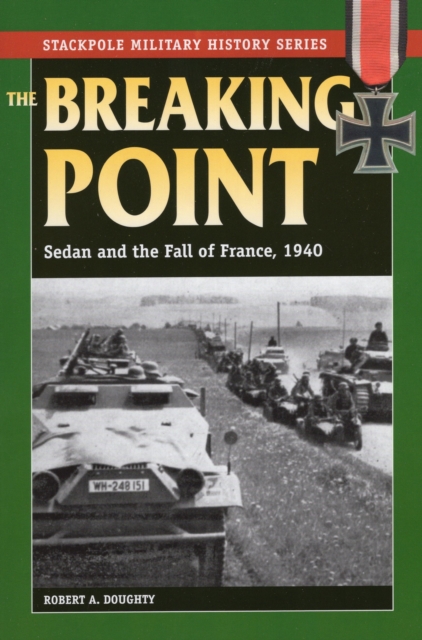 The Breaking Point : Sedan and the Fall of France, 1940, Paperback / softback Book