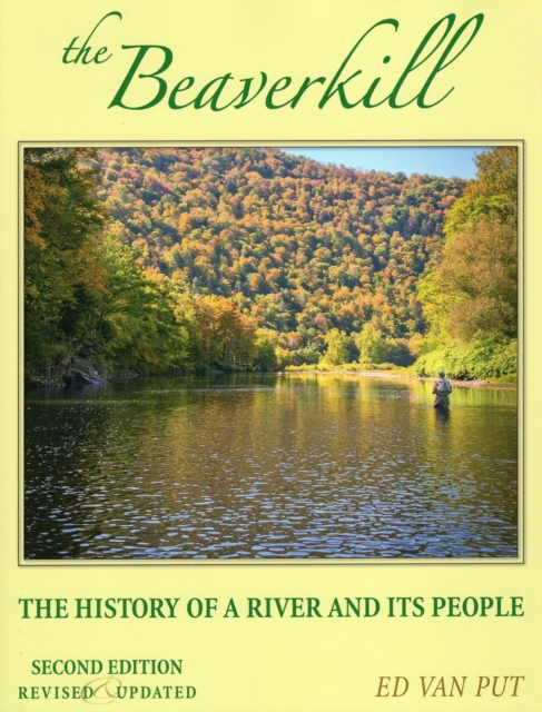 Beaverkill : The History of a River and Its People, Revised and Updated, Hardback Book