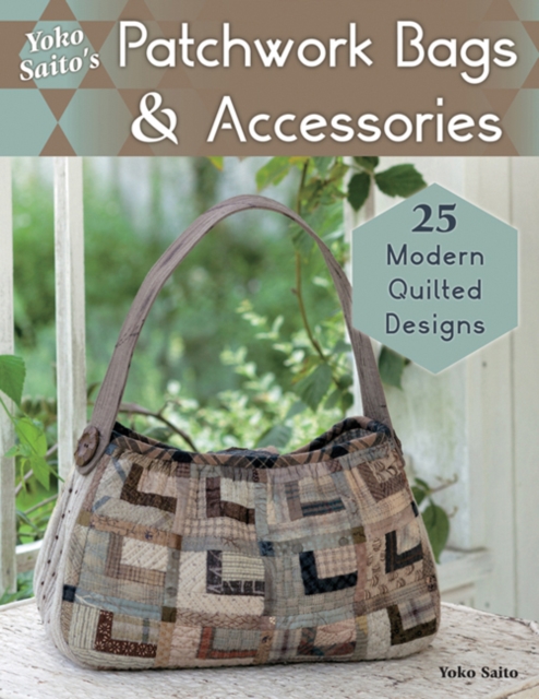 Yoko Saito's Patchwork Bags & Accessories : 25 Fresh Quilted Designs, Paperback / softback Book