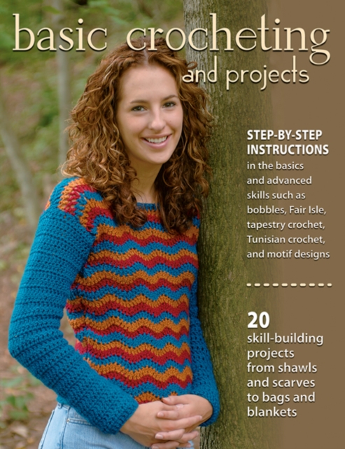 Basic Crocheting and Projects : 20 Skill Building Projects from Shawls and Scarves to Bags and Blankets, Paperback / softback Book