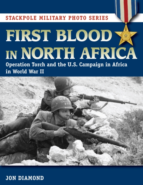 First Blood in North Africa : Operation Torch and the U.S. Campaign in Africa in WWII, Paperback / softback Book