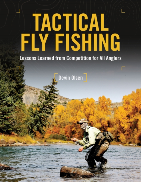 Tactical Fly Fishing : Lessons Learned from Competition for All Anglers, Hardback Book