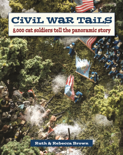 Civil War Tails : 8,000 Cat Soldiers Tell the Panoramic Story, Paperback / softback Book