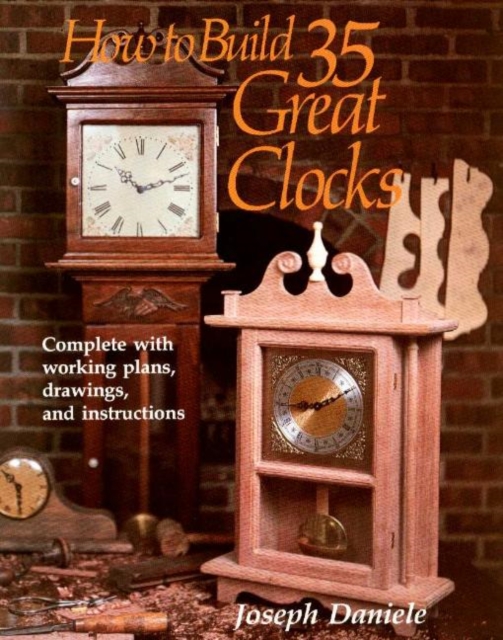 How to Build 35 Great Clocks : Complete with Working Plans, Drawings, and Instructions, Paperback / softback Book