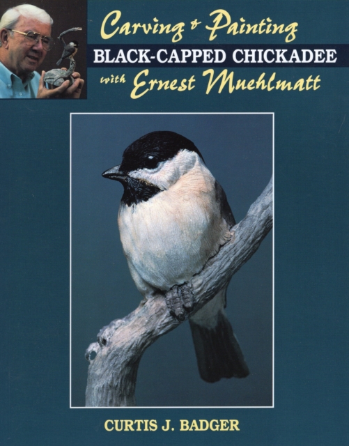 Carving and Painting a Black-capped Chickadee with Ernest Muehlmatt, Paperback / softback Book