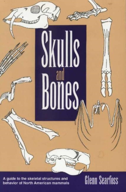 Skulls and Bones : A Guide to Skeletal Structures and Behavior in North American Mammals, Paperback / softback Book