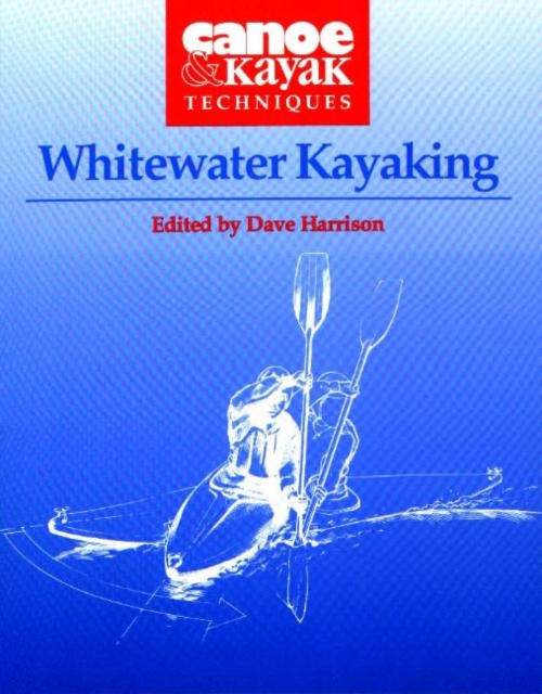 Whitewater Kayaking : Canoe and Kayak Techniques, Paperback / softback Book
