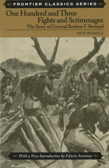 One Hundred and Three Fights and Scrimmages : The Story of General Reuben F. Bernard, Paperback Book