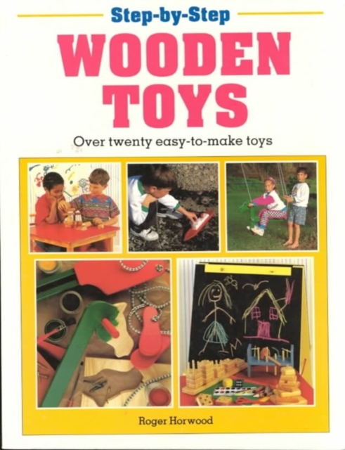 Step by Step Wooden Toys : Over Twenty Easy-to-make Toys, Paperback Book