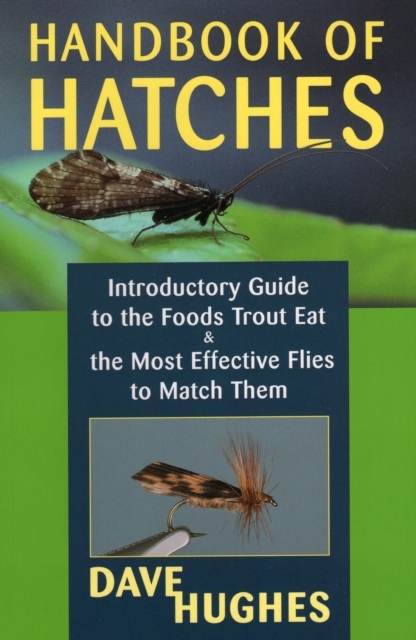 Handbook of Hatches : A Basic Guide to Recognizing Trout Foods and Selecting Flies to Match Them, Paperback / softback Book