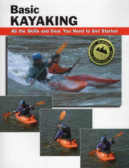 Basic Kayaking : All the Skills and Gear You Need to Get Started, Spiral bound Book