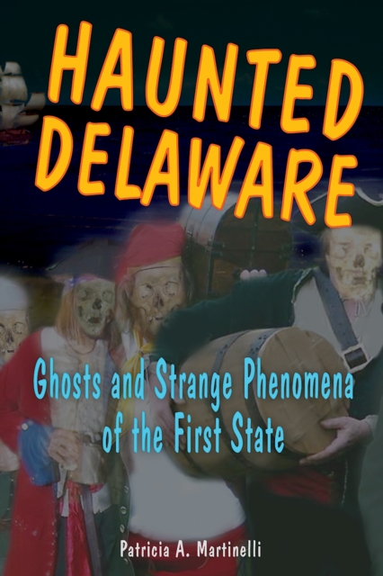 Haunted Delaware : Ghosts and Strange Phenomena of the First State, Paperback / softback Book