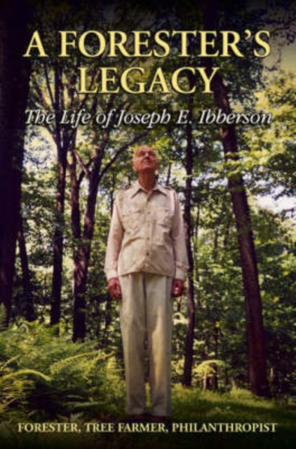 Forester's Legacy : The Life of Joseph E. Ibberson, Hardback Book