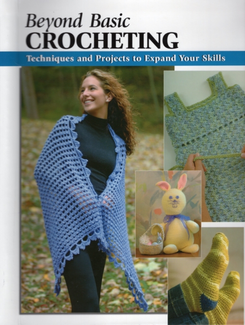 Beyond Basic Crocheting: Techniques and Tools to Expand Your Abilities, Paperback / softback Book