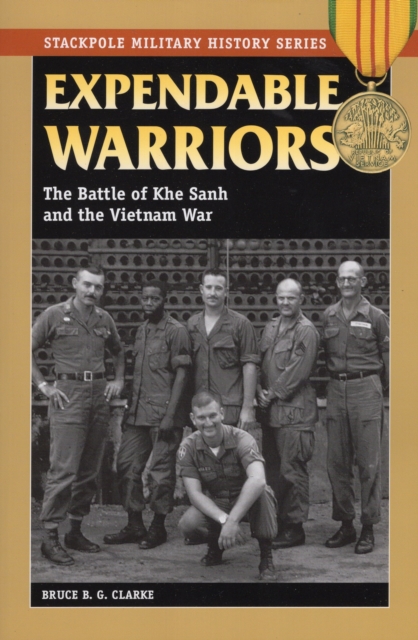 Expendable Warriors : The Battle of Khe Sanh and the Vietnam War, Paperback / softback Book