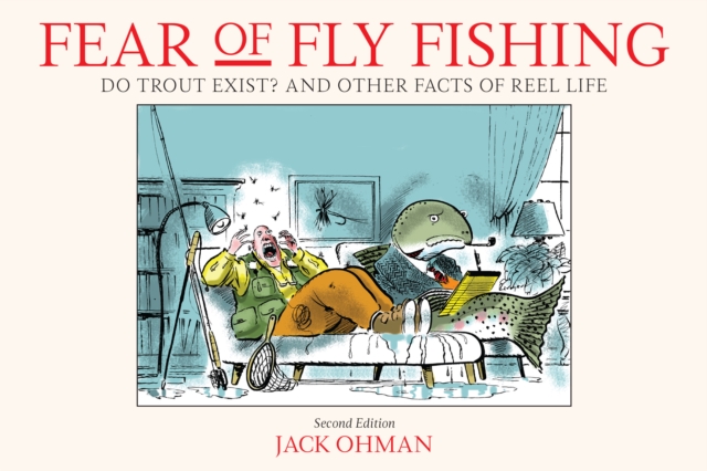 Fear of Fly Fishing : Do Trout Exist? And Other Facts of Reel Life, Paperback / softback Book