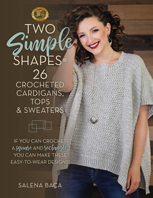 Two Simple Shapes = 26 Crocheted Cardigans, Tops & Sweaters : If you can crochet a square and rectangle, you can make these easy-to-wear designs!, Paperback / softback Book