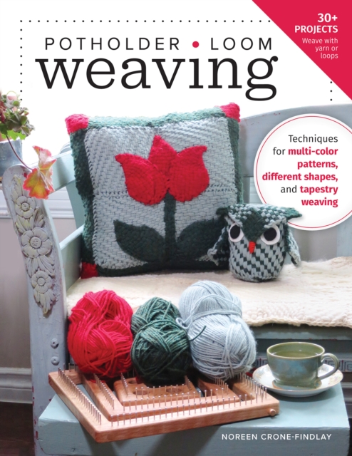 Potholder Loom Weaving : Techniques for multi-color patterns, different shapes, and tapestry weaving, Paperback / softback Book