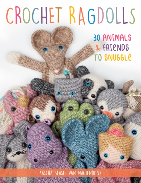 Crochet Ragdolls : 30 Animals and Friends to Snuggle, Paperback / softback Book